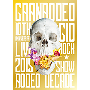 GRANRODEO 10th ANNIVERSARY LIVE 2015 G10 ROCK☆SHOW -RODEO DECADE- DVD