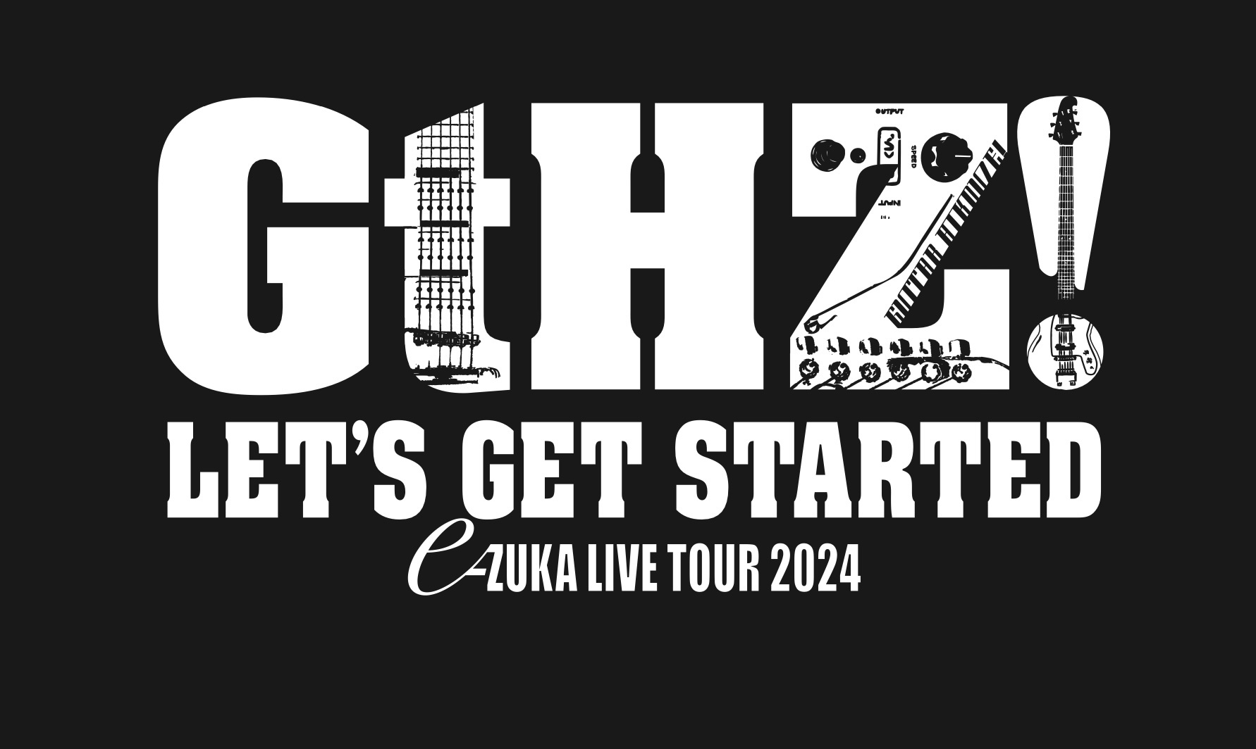 e-ZUKA LIVE TOUR 2024 「LET’S GET STARTED “GtHZ！”」